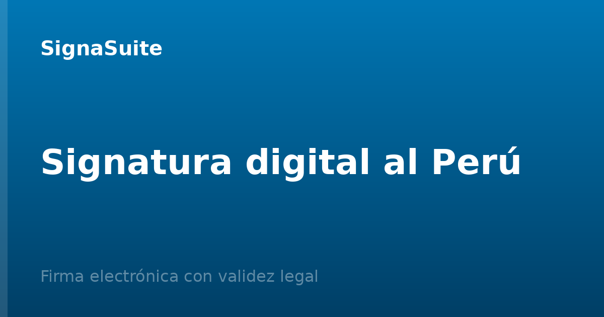 Signatura digital al Perú: validesa legal i com signar